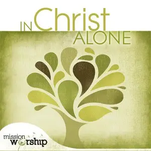 Mission worship - in christ alone