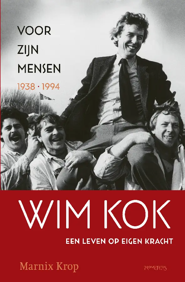 Wim Kok, een leven op eigen kracht / Deel I: Voor zijn mensen 1938-1994